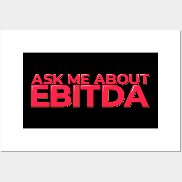 Accountant Funny Quote - Ask Me About EBITDA Wall Art by ardp13